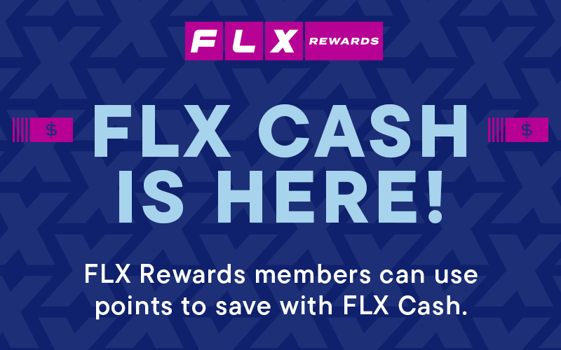 FLX Cash is here, FLX Rewards members can use points to save with FLX Cash.